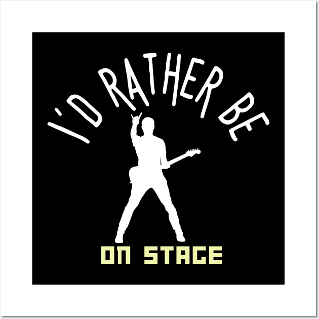 I´d rather be on music stage, rock guitarist. White text and image. Wall Art by Papilio Art